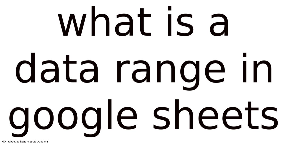 What Is A Data Range In Google Sheets
