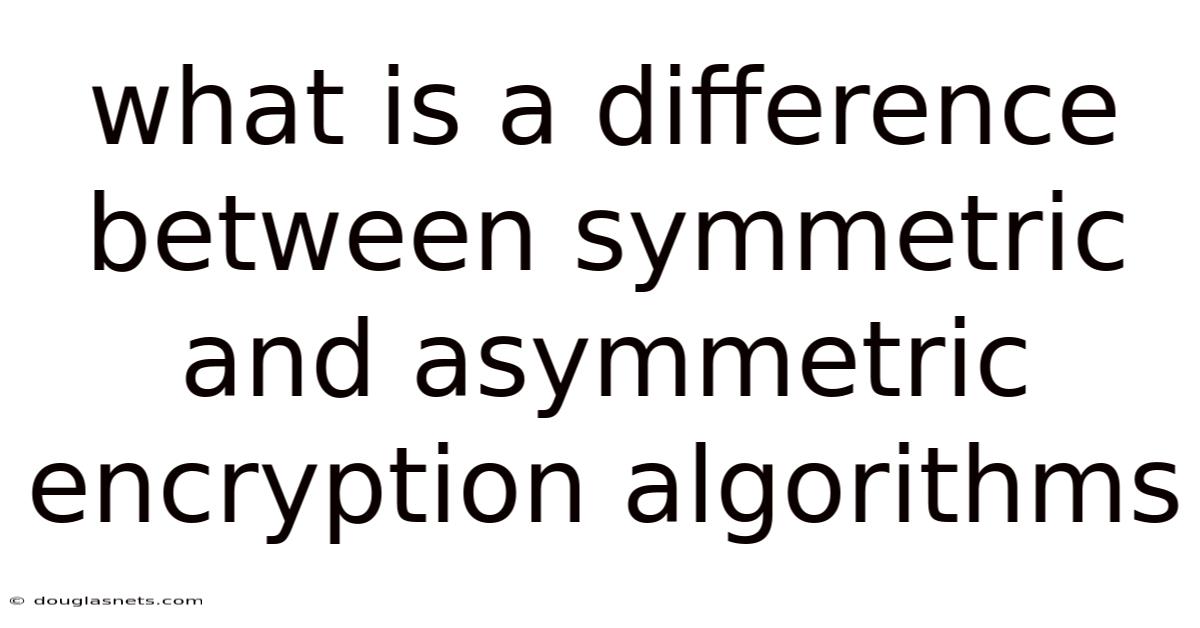 What Is A Difference Between Symmetric And Asymmetric Encryption Algorithms