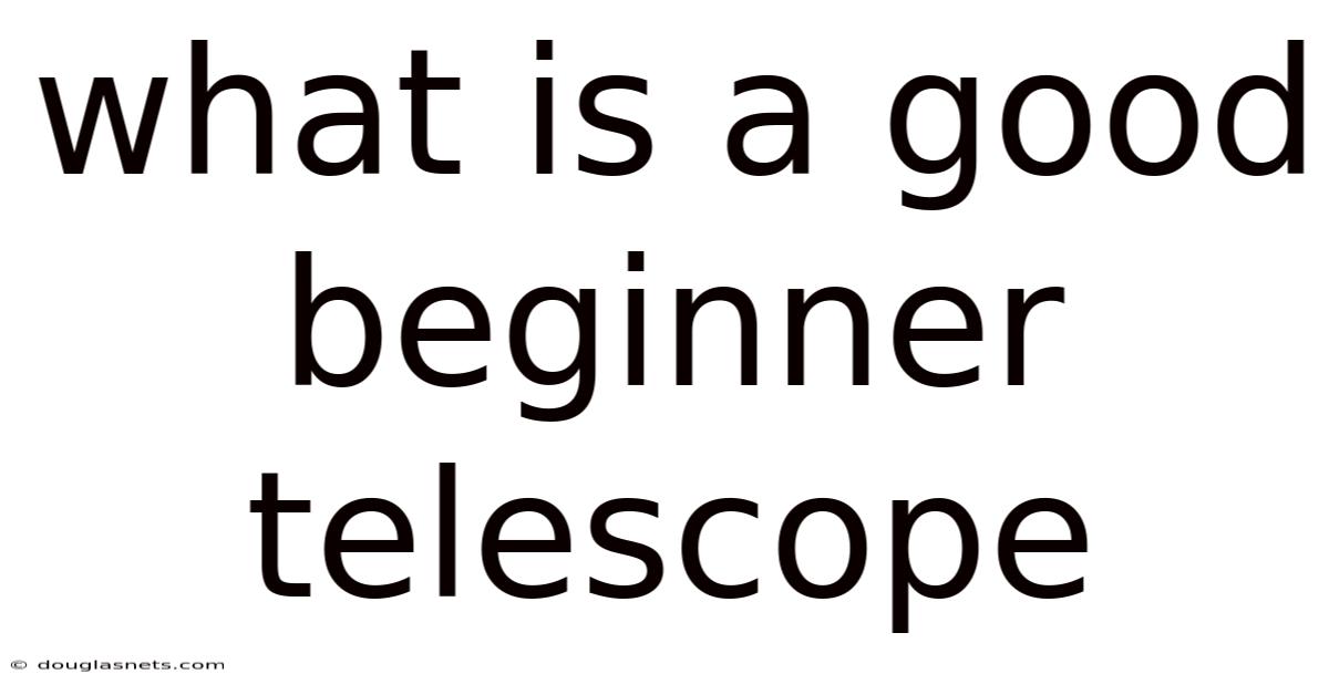 What Is A Good Beginner Telescope