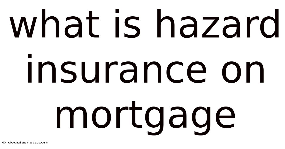 What Is Hazard Insurance On Mortgage