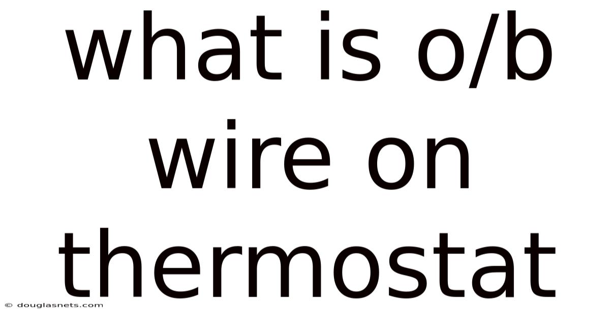 What Is O/b Wire On Thermostat
