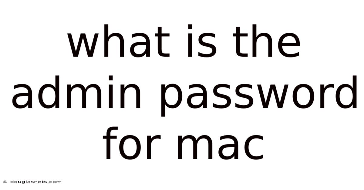 What Is The Admin Password For Mac