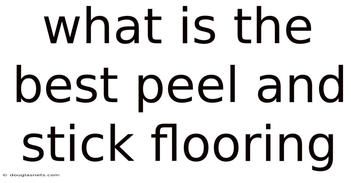 What Is The Best Peel And Stick Flooring