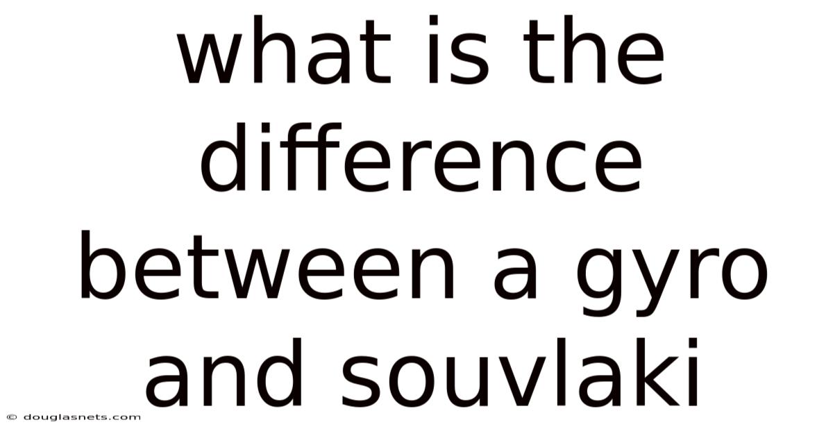 What Is The Difference Between A Gyro And Souvlaki