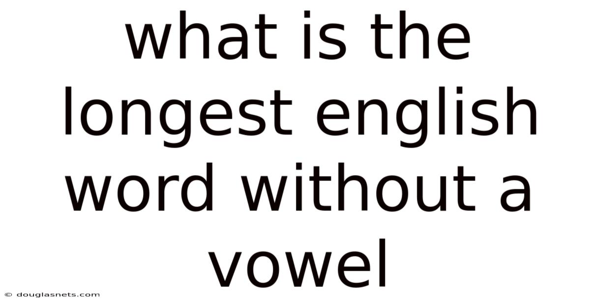 What Is The Longest English Word Without A Vowel
