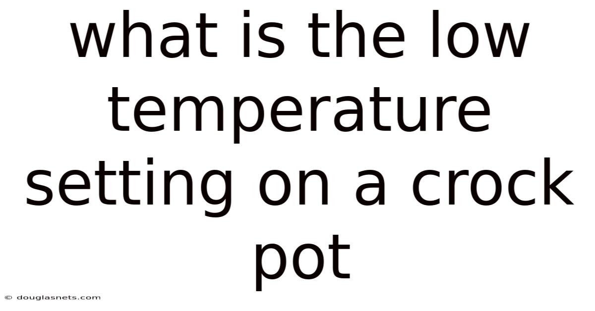 What Is The Low Temperature Setting On A Crock Pot