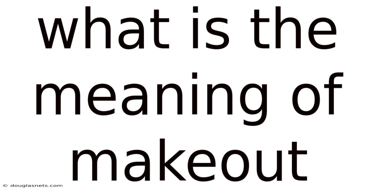 What Is The Meaning Of Makeout