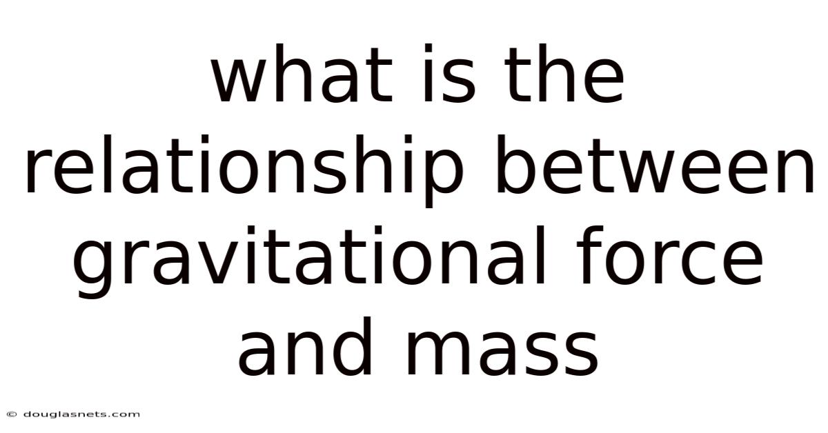 What Is The Relationship Between Gravitational Force And Mass
