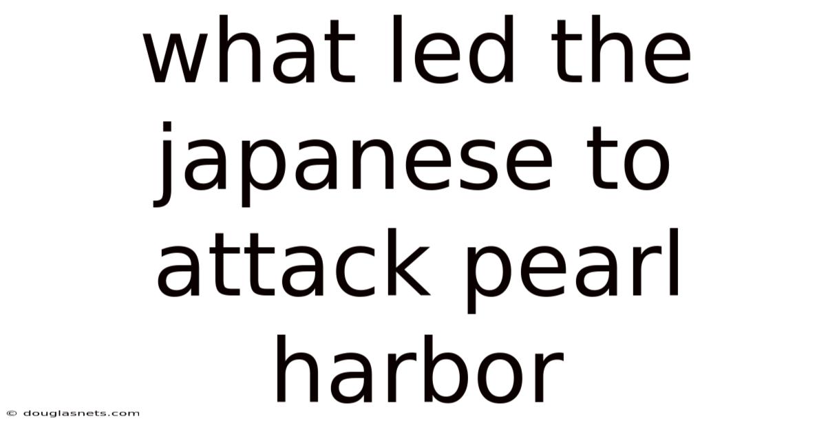 What Led The Japanese To Attack Pearl Harbor