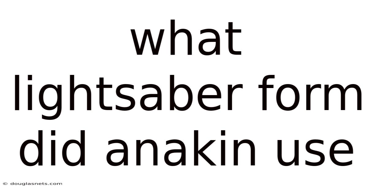 What Lightsaber Form Did Anakin Use