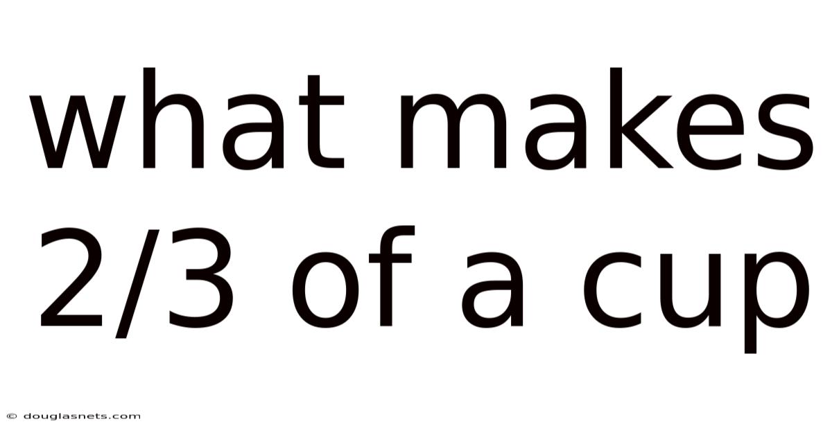 What Makes 2/3 Of A Cup