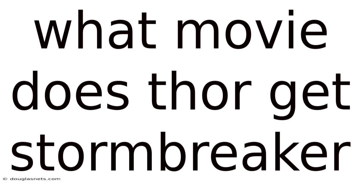 What Movie Does Thor Get Stormbreaker