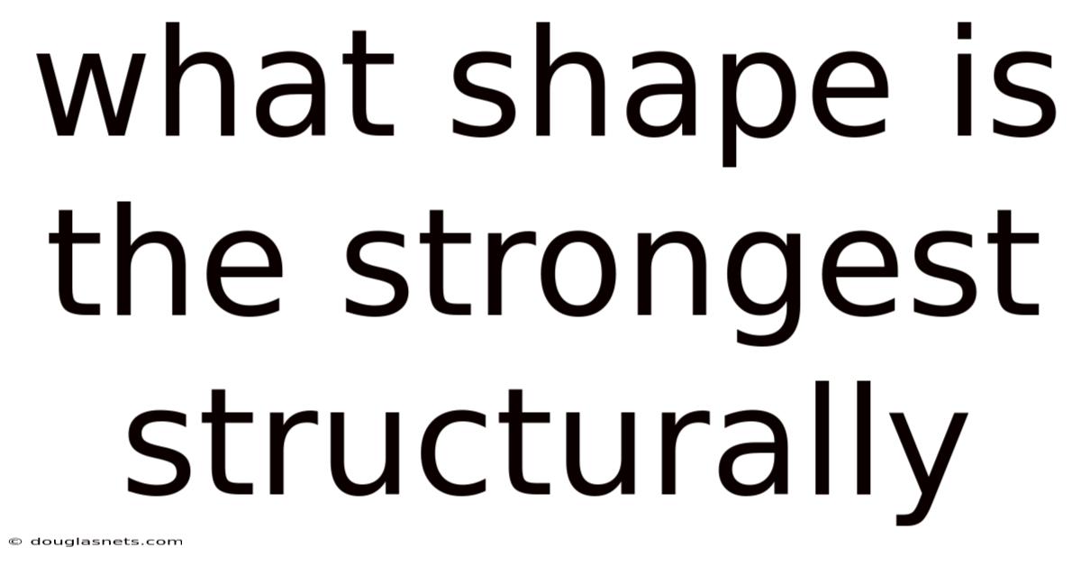 What Shape Is The Strongest Structurally
