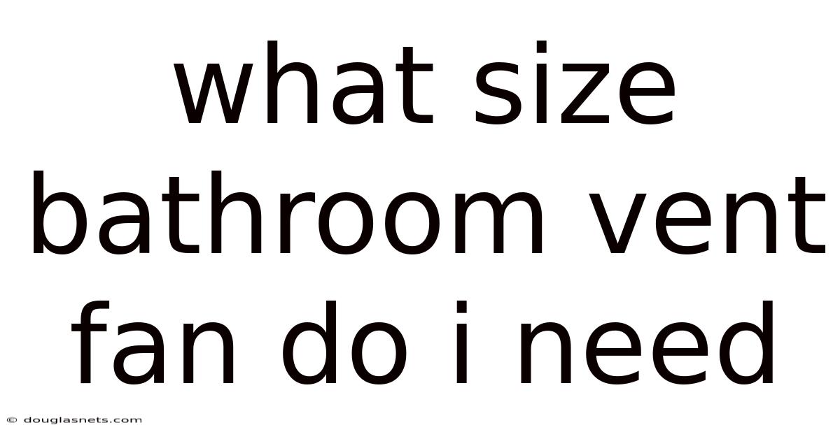 What Size Bathroom Vent Fan Do I Need