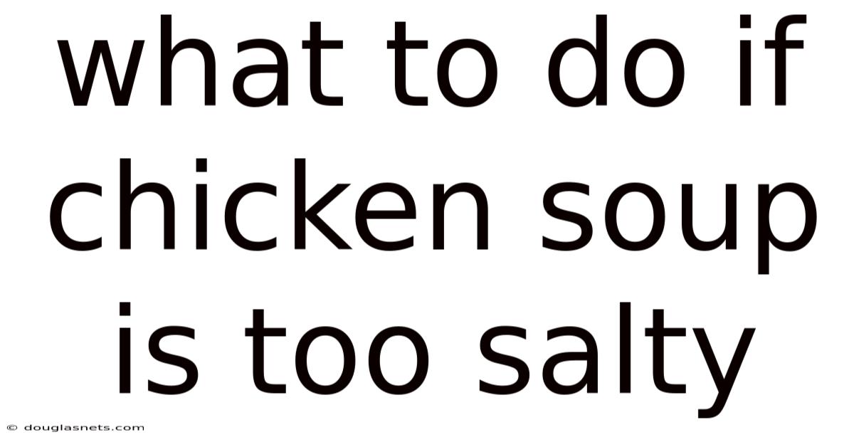 What To Do If Chicken Soup Is Too Salty