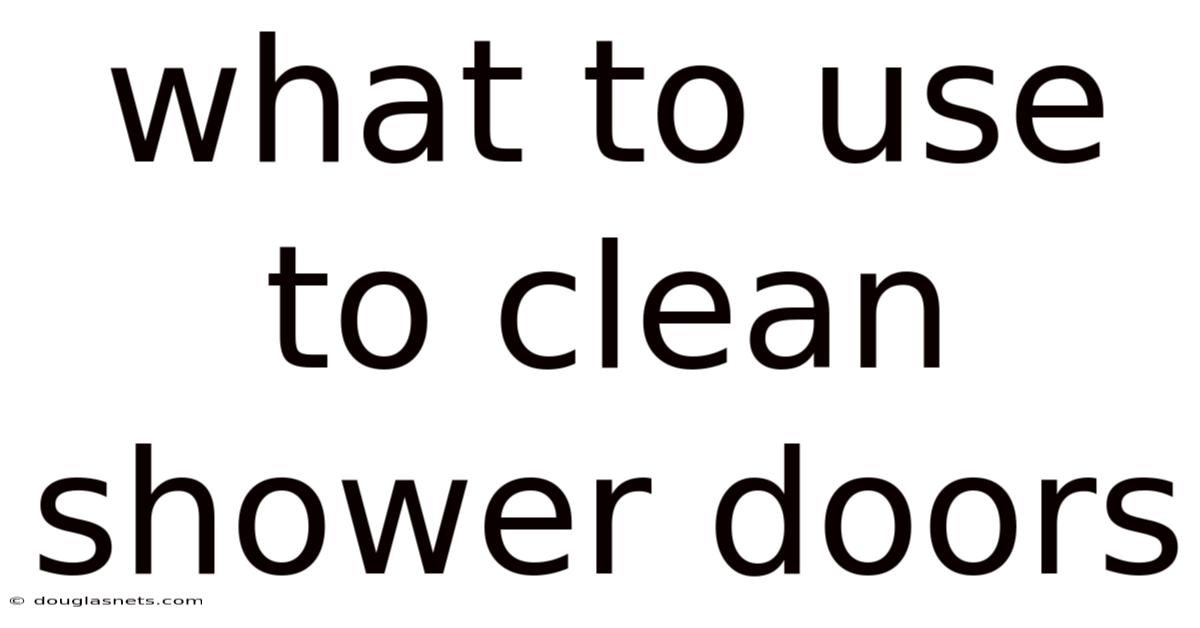 What To Use To Clean Shower Doors