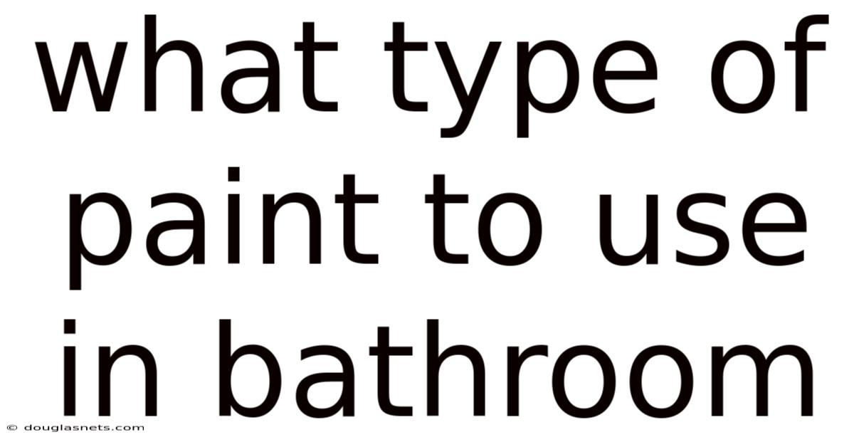 What Type Of Paint To Use In Bathroom