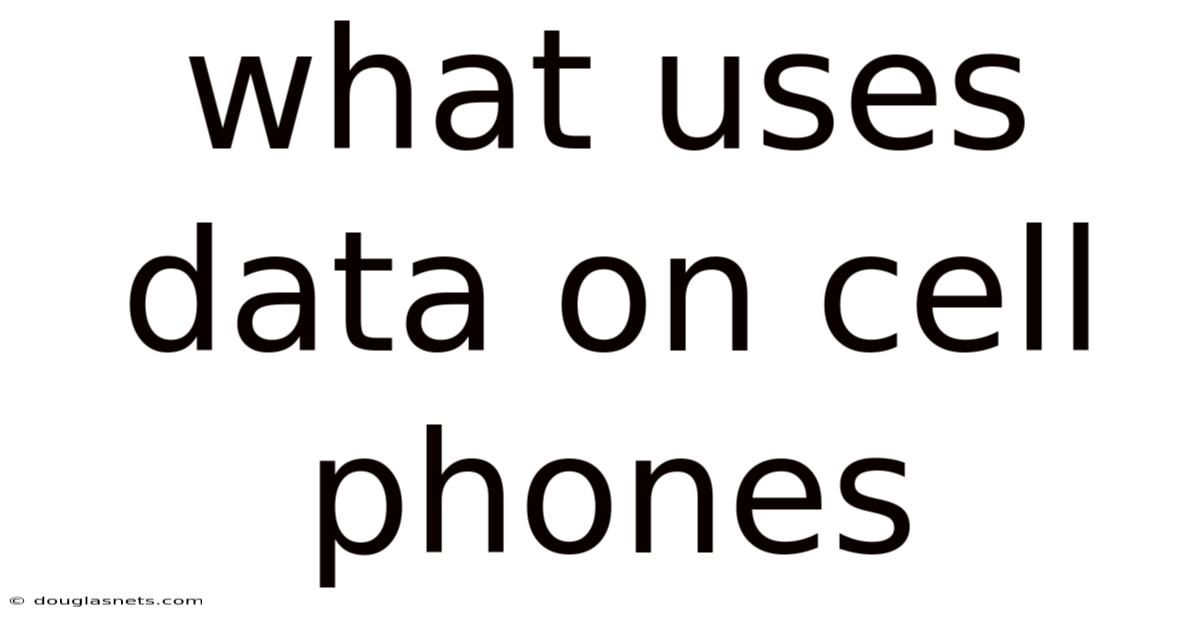 What Uses Data On Cell Phones