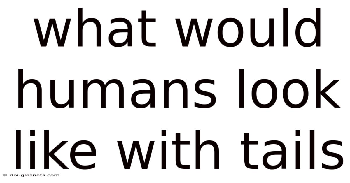 What Would Humans Look Like With Tails