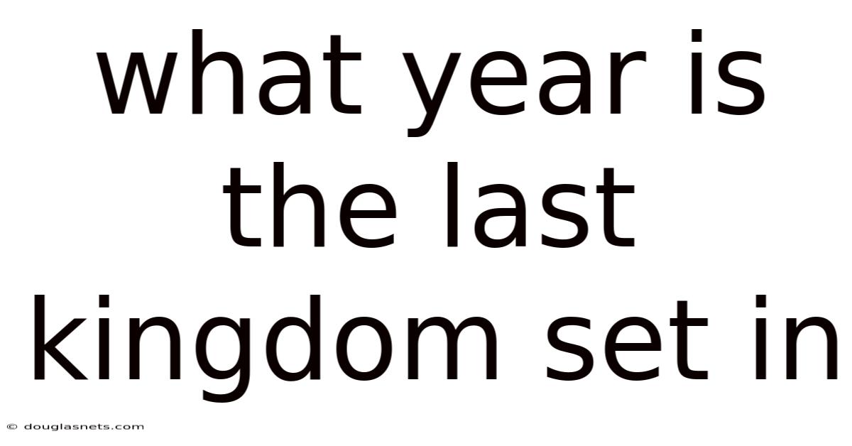 What Year Is The Last Kingdom Set In