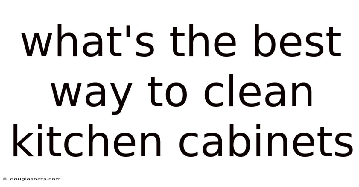 What's The Best Way To Clean Kitchen Cabinets