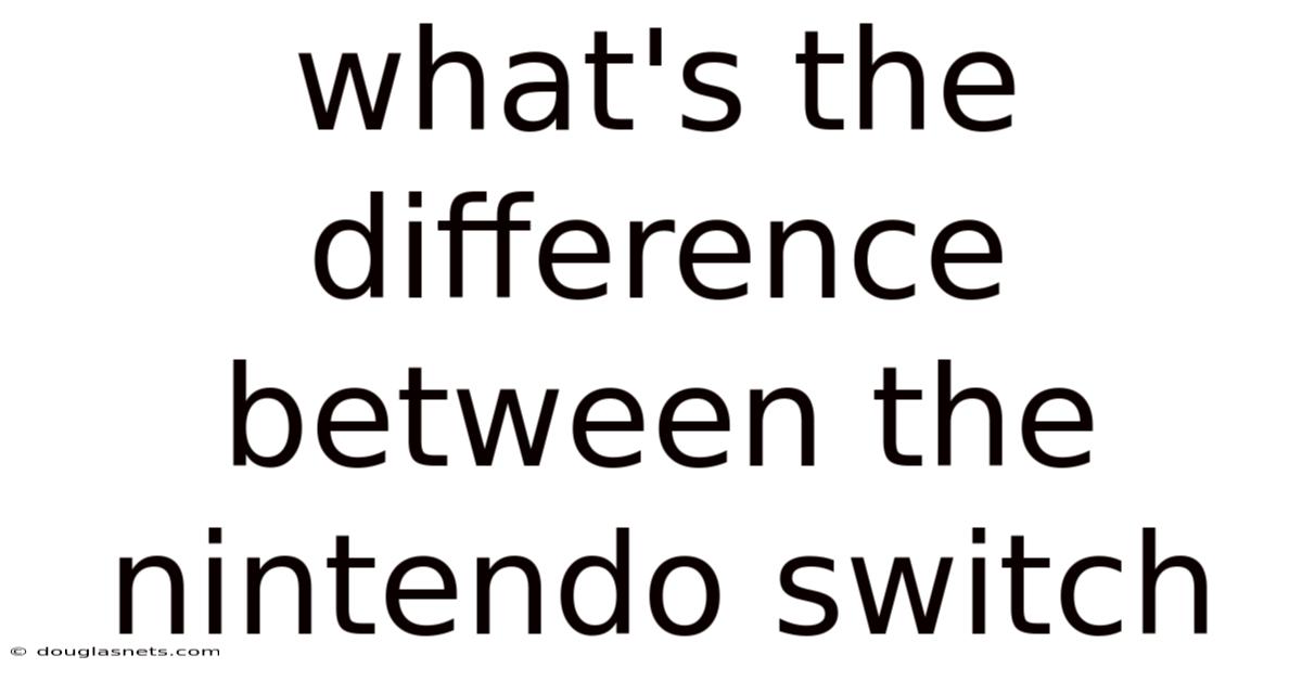 What's The Difference Between The Nintendo Switch