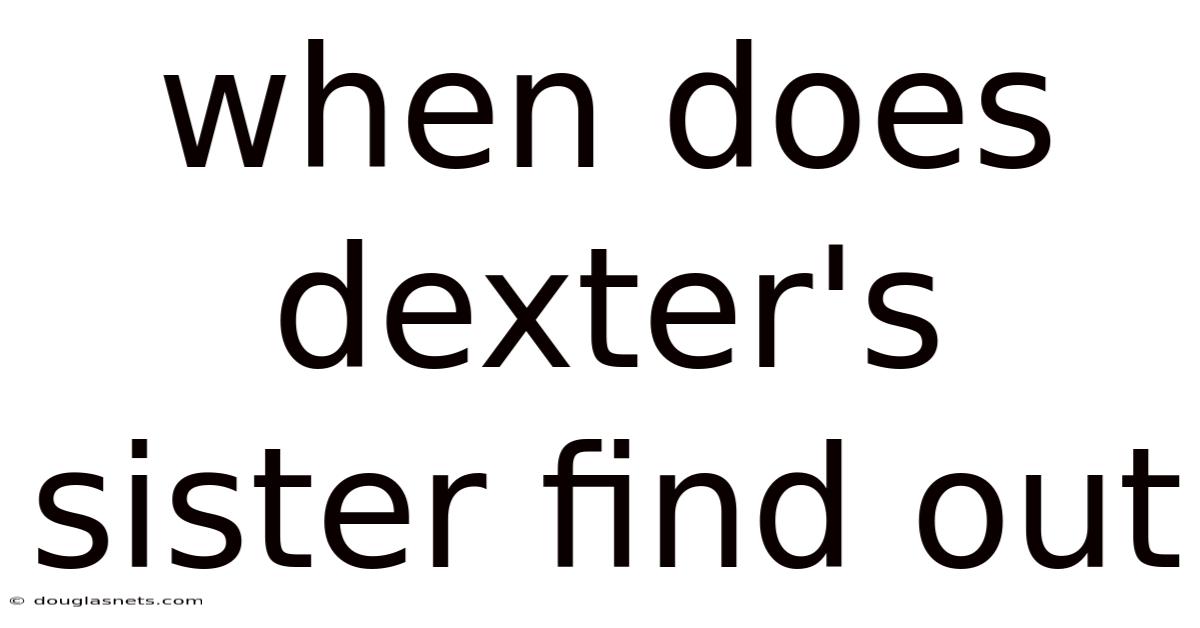 When Does Dexter's Sister Find Out