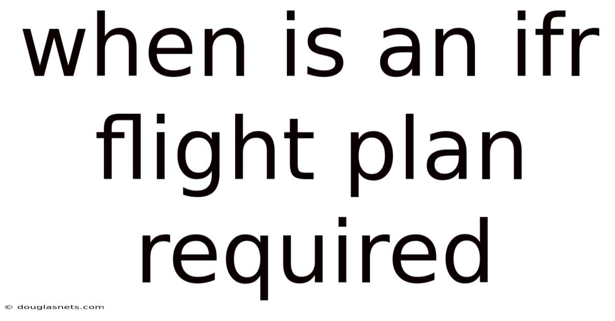 When Is An Ifr Flight Plan Required