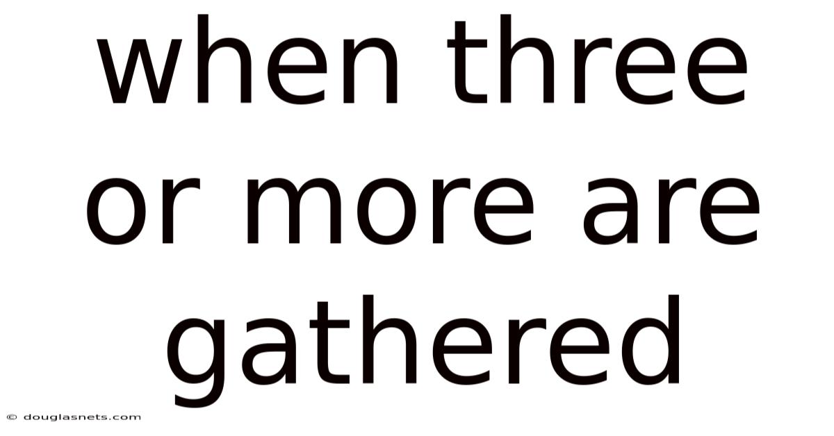 When Three Or More Are Gathered