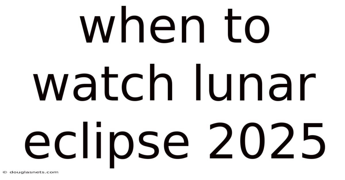 When To Watch Lunar Eclipse 2025