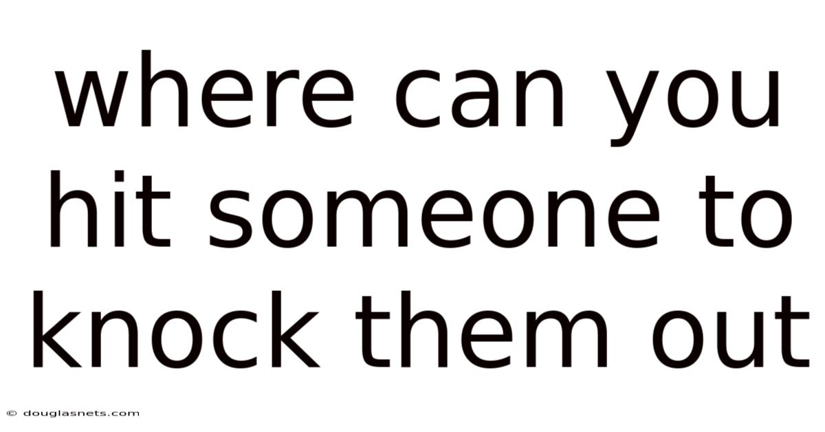 Where Can You Hit Someone To Knock Them Out