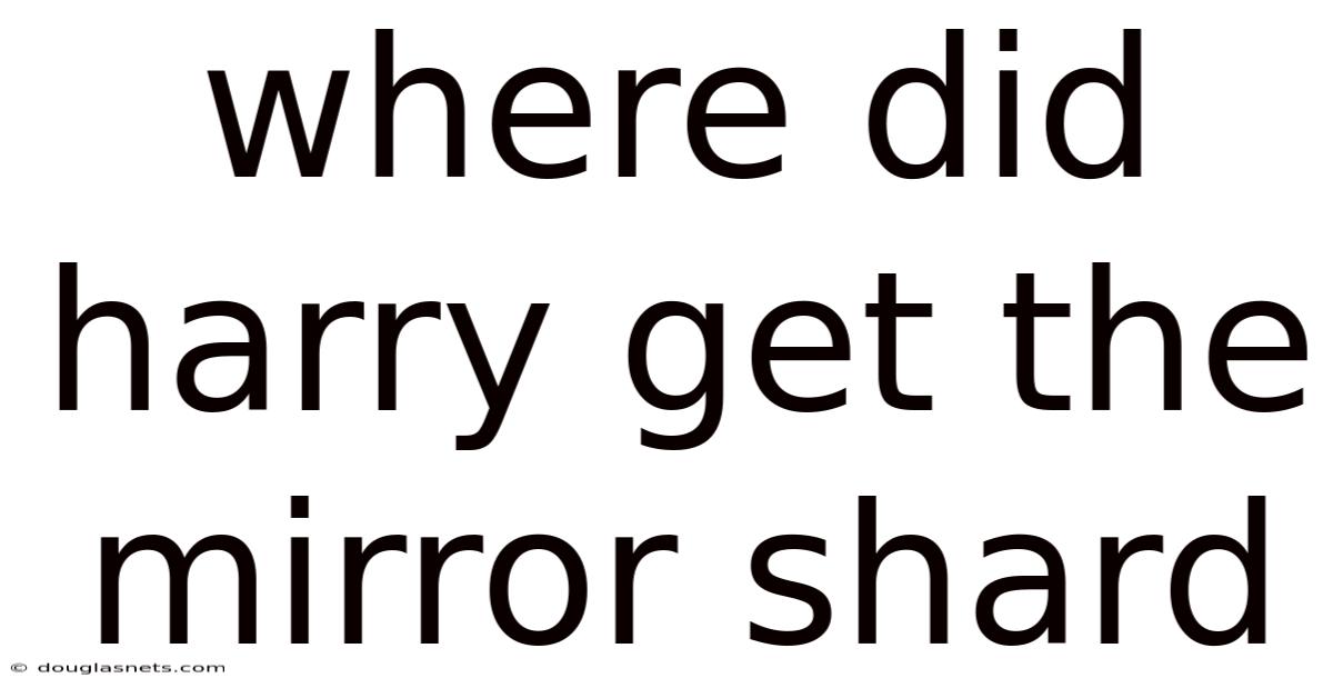 Where Did Harry Get The Mirror Shard
