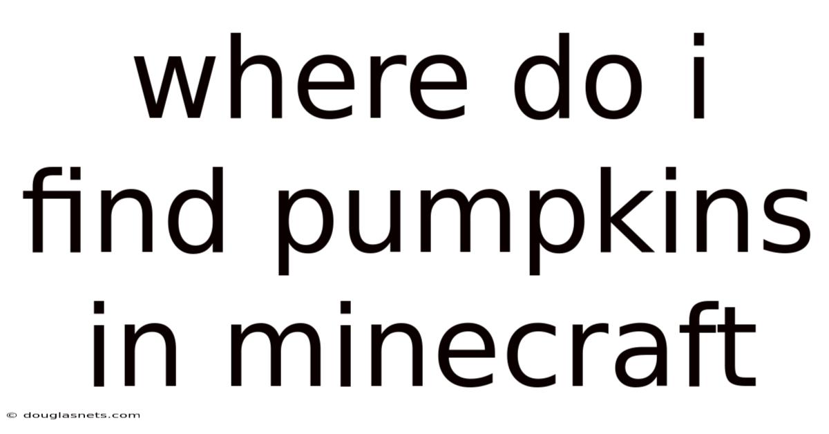 Where Do I Find Pumpkins In Minecraft