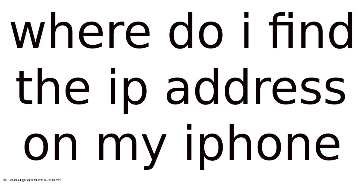 Where Do I Find The Ip Address On My Iphone