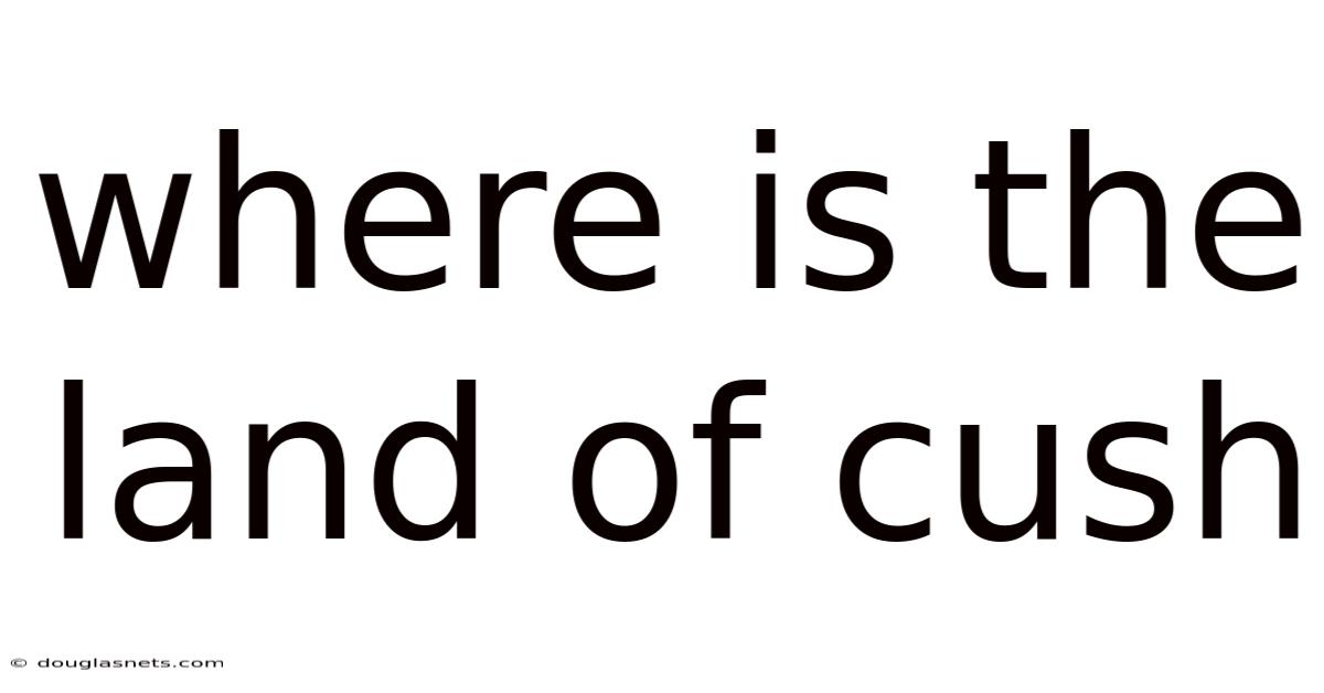 Where Is The Land Of Cush