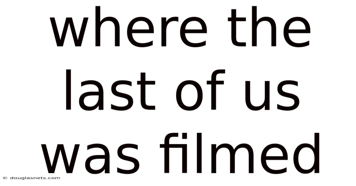 Where The Last Of Us Was Filmed