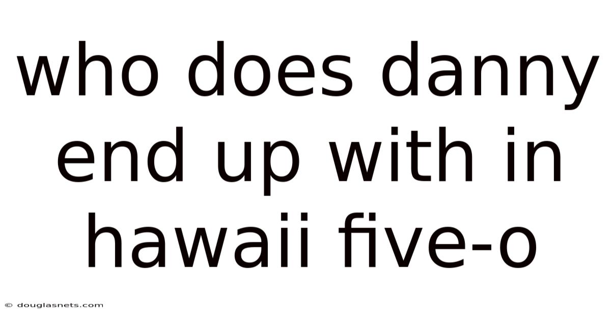 Who Does Danny End Up With In Hawaii Five-o