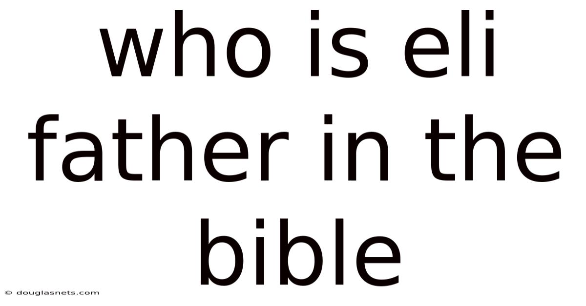 Who Is Eli Father In The Bible