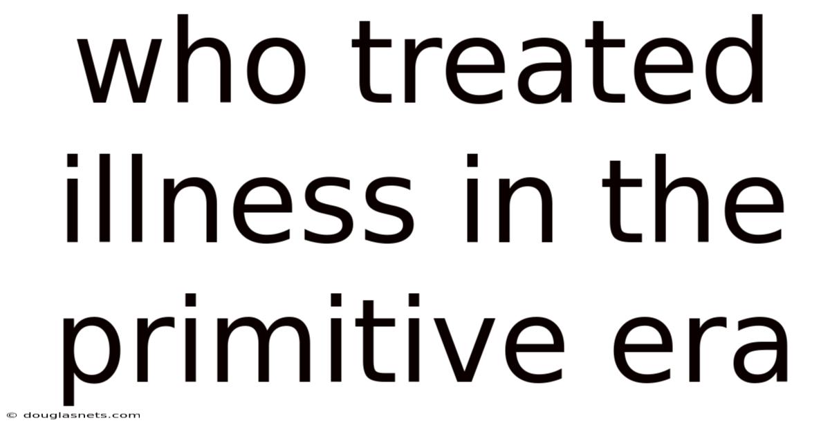Who Treated Illness In The Primitive Era