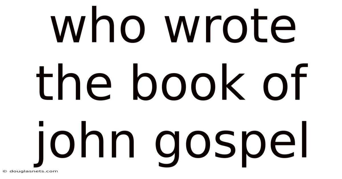 Who Wrote The Book Of John Gospel