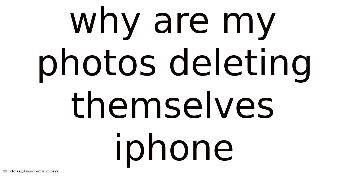 Why Are My Photos Deleting Themselves Iphone