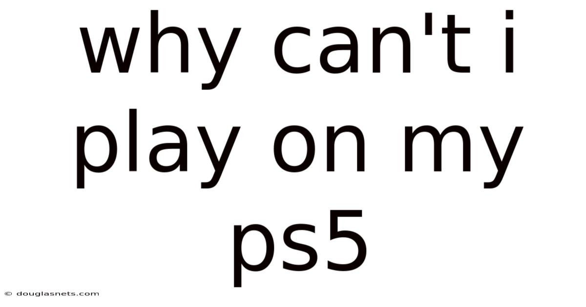 Why Can't I Play On My Ps5