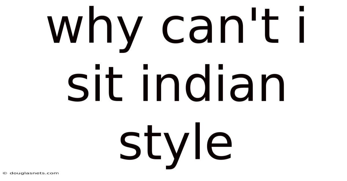 Why Can't I Sit Indian Style