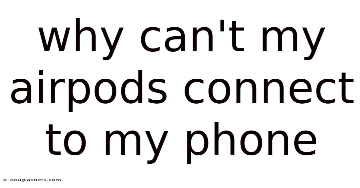 Why Can't My Airpods Connect To My Phone
