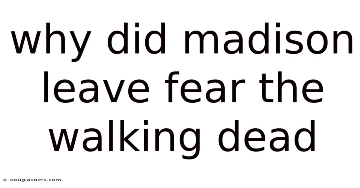 Why Did Madison Leave Fear The Walking Dead