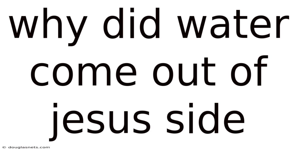 Why Did Water Come Out Of Jesus Side