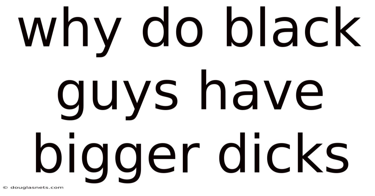 Why Do Black Guys Have Bigger Dicks
