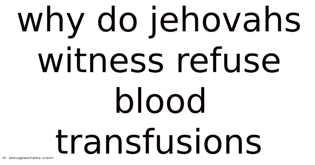 Why Do Jehovahs Witness Refuse Blood Transfusions