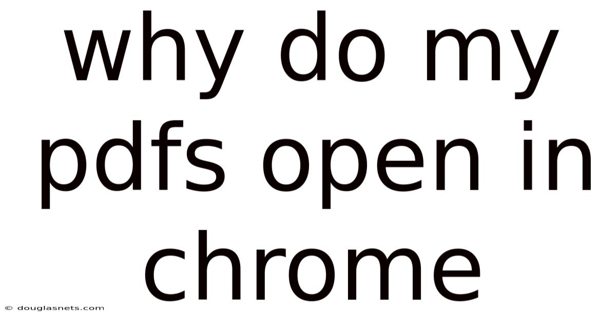 Why Do My Pdfs Open In Chrome