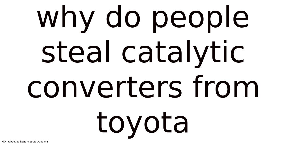 Why Do People Steal Catalytic Converters From Toyota